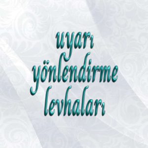 Uyarı - Yönlendirme Levhaları
